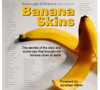 Banana Skins: The Secrets of the Slips and Screw-ups That Brought the Famous Down to Earth (Little Book of)