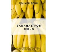 Bananas for Jesus: Taste and see. An invitation to live by faith.