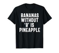 Bananas Without B Pineapple Desi Funny Indian Ananas T-Shirt