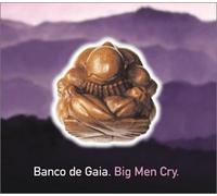 Banco De Gaia - Big Men Cry