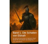 Band 1. Die Schatten von Eldrath: Die Stille nach dem Sturm ist trügerisch. Eldrath hat überlebt, doch die Welt ist zersplittert, ihre Narben tief und ... rund um Eldrath und um Magie und Drachen.)