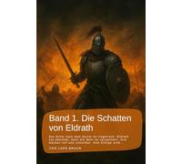 Band 1. Die Schatten von Eldrath: Die Stille nach dem Sturm ist trügerisch. Eldrath hat überlebt, doch die Welt ist zersplittert, ihre Narben tief und ... rund um Eldrath und um Magie und Drachen.)