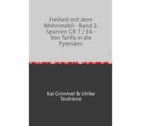 Band 2: Spanien - GR 7 / E4 - Von Tarifa bis in die Pyrenäen: Abenteuer auf Europas Fernwanderwegen und Mountainbike-Pfaden