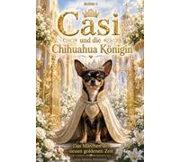 Band 3 Casi und die Chihuahua-Königin: Ein Märchen der neuen Zeit von Sylwia Hermann (Märchenbuch der neuen goldenen Zeit)