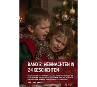 Band 3: Weihnachten in 24 Geschichten: Heiligabend der Wunder. Alle Fäden der ganzen 23 Geschichten ziehen sich zusammen, und die kleinen und großen Wunder von Weihnachten werden…