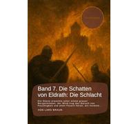 Band 7. Die Schatten von Eldrath: Die Schlacht.: Die Ebene erwachte unter einem grauen Morgenhimmel, der Wind trug den Geruch von Feuchtigkeit und ... rund um Eldrath und um Magie und Drachen.)