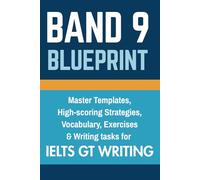 Band 9 Blueprint: IELTS General Training Writing with Vocabulary & Templates for Canada PR: Step-by-Step Letter and Essay Structures, Proven Band 9 ... for Express Entry and IELTS Success