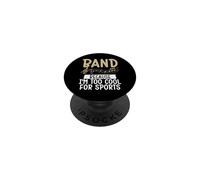 Band because im too cool for Sports Marching Band PopSockets Adhesive PopGrip