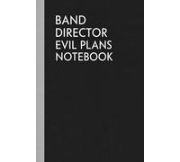 Band Director Evil Plans Notebook: Funny Lined Notebook for Band Directors & Music Teachers | Rehearsal Notes, Marching Band Ideas, To-Do Lists & Checklists | 6 x 9, 110 Pages