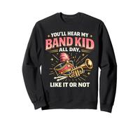 Band Mom You'll Hear My Band Kid All Day Like It Or Not Sweatshirt