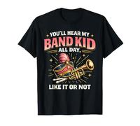 Band Mom You'll Hear My Band Kid All Day Like It Or Not T-Shirt
