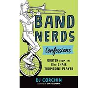 Band Nerds Confessions: Quotes from the 13th Chair Trombone Player