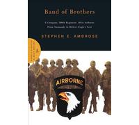 Band of Brothers: E Company, 506th Regiment, 101st Airborne from Normandy to Hitler's Eagle's Nest