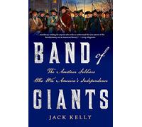 Band of Giants: The Amateur Soldiers Who Won America's Independence