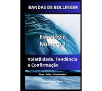 BANDAS DE BOLLINGER: Estratégia Número 3: Volatilidade, Tendência e Confirmação: 8 (Publicações Wall Street - Finanças - Investimentos - Trading e Bolsa)