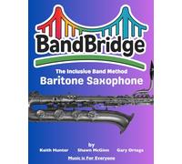 BandBridge Beginning Band Method Book for Baritone Saxophone: The Inclusive Band Method (BandBridge Beginning Band Method Books: The Inclusive Band Method)