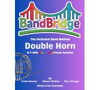 BandBridge Beginning Band Method Book for Double Horn in F with Color-Coded Music Notation: The Inclusive Band Method (BandBridge Beginning Band Method Books: The Inclusive Band Method)
