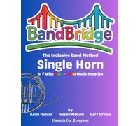 BandBridge Beginning Band Method Book for Single Horn in F with Color-Coded Music Notation: The Inclusive Band Method (BandBridge Beginning Band Method Books: The Inclusive Band Method)