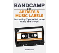 Bandcamp for Artists & Music Labels: Marketing Tips to Sell more Music and Merch!
