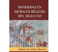 BANDERAS EN MURALES BÉLICOS DEL SIGLO XVI: La vexilología en las pinturas murales del Renacimiento español que representan batallas (ESTUDIOS DE BANDERAS EN ESPAÑA)