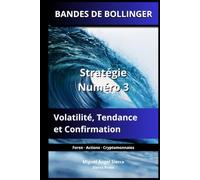 BANDES DE BOLLINGER: Stratégie Numéro 3 : Volatilité, Tendance et Confirmation: 8 (Publications Wall Street - Finance - Investissement - Trading et Bourse)