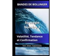 BANDES DE BOLLINGER: Stratégie Numéro 3 : Volatilité, Tendance et Confirmation (Publications Wall Street - Finance - Investissement - Trading et Bourse)