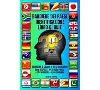 BANDIERE DEI PAESI IDENTIFICAZIONE LIBRO DI QUIZ: Padroneggia le bandiere del mondo con quiz divertenti, sfide visive e affascinanti curiosità sui paesi. # 254 BANDIERE # 2540 DOMANDE / RISPOSTE