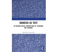 Bandish as Text : Re-reading Khayal Compositions by ‘Sadarang’ and ‘Adarang’