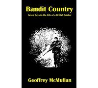 Bandit Country: Seven Days in the Life of a British Soldier