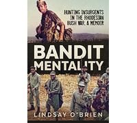 Bandit Mentality: Hunting Insurgents In The Rhodesian Bush War, A Memoir