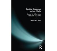 Bandits, Gangsters and the Mafia : Russia, the Baltic States and the Cis Since 1992: Russia, the Baltic States and the CIS since 1991