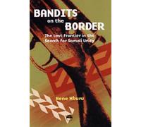 BANDITS ON THE BORDER : The Last Frontier in the Search for Somali Unity