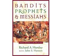 Bandits, Prophets, and Messiahs: Popular Movements at the Time of Jesus