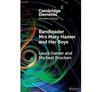 Bandleader Mrs Mary Hamer and Her Boys: Popular Music and Dance Cultures in Interwar Liverpool (Elements in Women in Music)