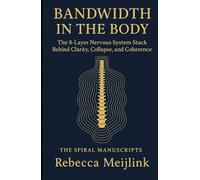 Bandwidth in the Body: The 8-Layer Nervous System Stack Behind Clarity, Collapse, and Coherence