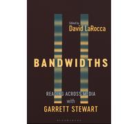 Bandwidths : Reading Across Media with Garrett Stewart