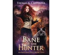 Bane of the Hunter: A Hundred Halls Novel: 2 (Animalians Hall)