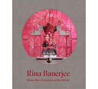 Banerjee, Rina - Rina Banerjee: Make Me a Summary of the World