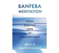 Banfeba Meditation: Seven Essential Steps to Enlightenment
