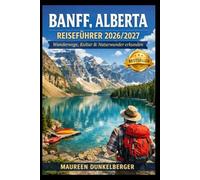 Banff, Alberta Reiseführer 2026/2027: Wanderwege, Kultur und Naturwunder entdecken.