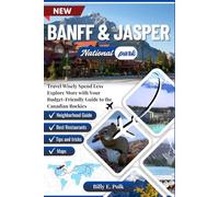 BANFF AND JASPER NATIONAL PARK TRAVEL GUIDE 2025 - 2026: Travel Wisely Spend Less Explore More with Your Budget-Friendly Guide to the Canadian Rockies