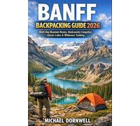 Banff Backpacking Guide 2026: Multi-Day Mountain Routes, Backcountry Campsites, Glacier Lakes & Wilderness Trekking