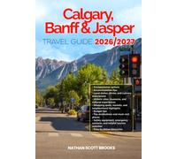 BANFF, CALGARY, AND JASPER TRAVEL GUIDE 2026/2027: Discover BANFF, CALGARY, AND JASPER with a detailed guide featuring easy itineraries, local tips, ... top attractions from arrival to departure.