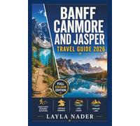 Banff Canmore and Jasper Travel Guide 2026: Complete Canadian Rockies Companion, Trails with Distance & Elevation. Icefields Parkway, Lake Louise, Moriane Lake, Wildlife & Dark Skies