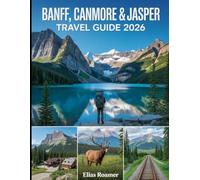 Banff, Canmore & Jasper Travel Guide 2026: A Complete Journey Through Turquoise Lakes, Alpine Peaks, Wildlife Encounters, and Scenic Mountain Towns in the Canadian Rockies