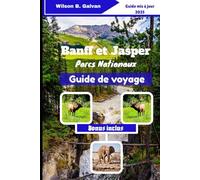 Banff et Jasper parcs nationaux Guide de voyage (2025): Découvrez des sentiers cachés et des secrets locaux dans la nature canadienne (Le Voyage Sélectionné)