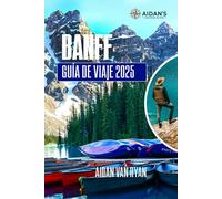 BANFF Guía de viaje 2025: Explorando senderos panorámicos, emocionantes aventuras de senderismo, encuentros con la vida silvestre y lagos icónicos en Canadá para quienes viajan por primera vez.