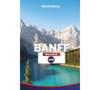 BANFF GUÍA DE VIAJE 2026: Consejos de expertos, las principales atracciones, senderos pintorescos, encuentros con la vida silvestre y dónde alojarse ... inolvidable en las Montañas Rocosas