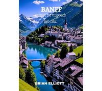 BANFF GUIDA DI VIAGGIO 2025/2026: "Il cuore maestoso delle Montagne Rocciose canadesi: sentieri, fauna selvatica e meraviglie alpine ti aspettano"