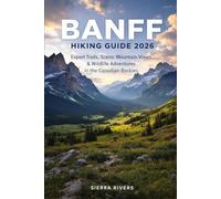 BANFF HIKING GUIDE 2026: Expert Trails, Scenic Mountain Views & Wildlife Adventures in the Canadian Rockies: 63 (WanderPeak Adventure Guides)